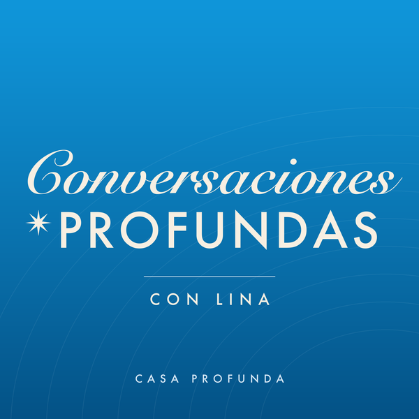 Portada del podcast Conversaciones Profundas con Lina